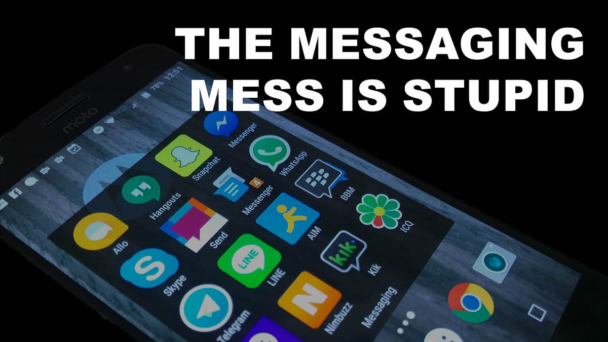 Image of 16 internet messaging apps on an Android phone with the text "The Messaging Mess is Stupid"